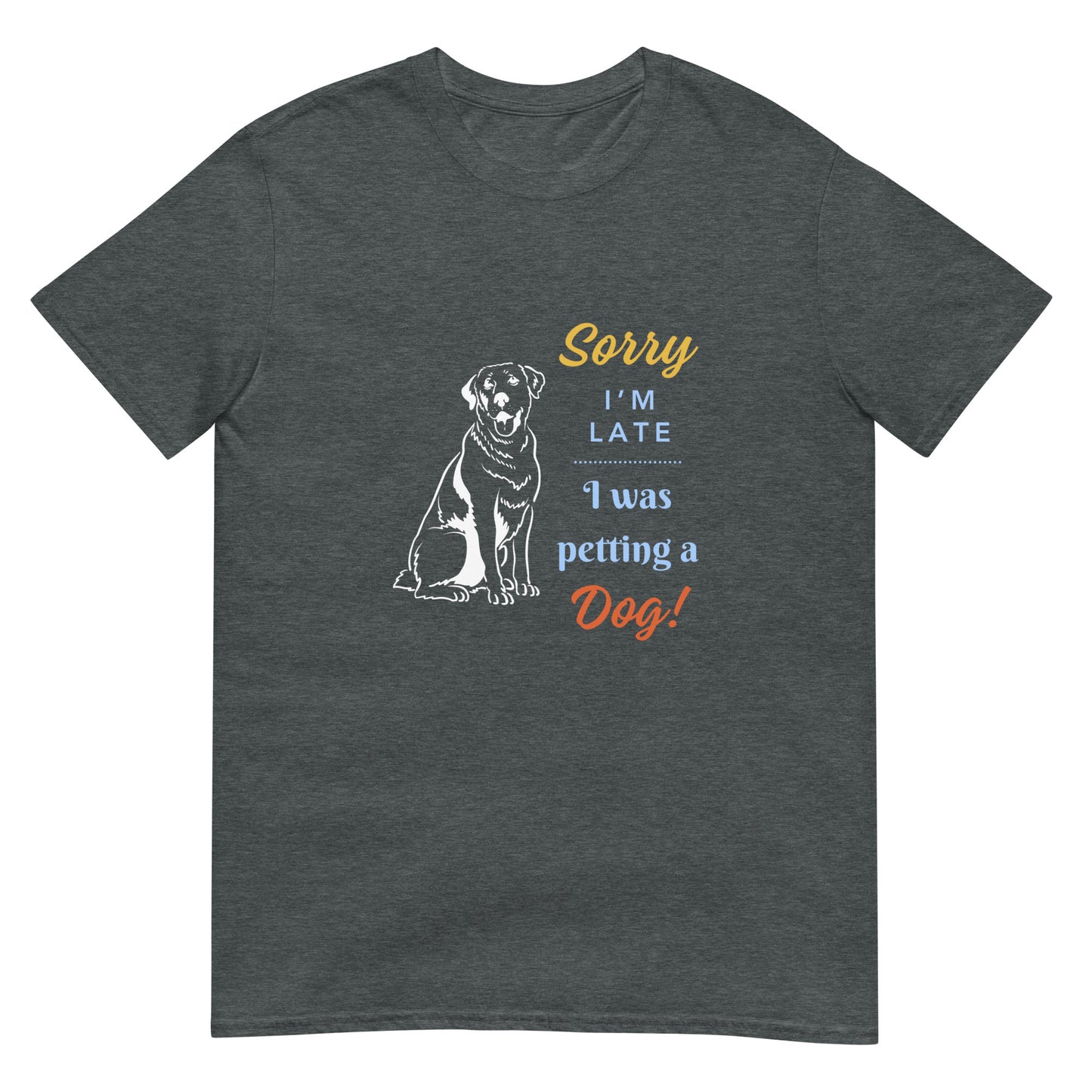 Sorry I'm Late I Was Petting A Dog Unisex T-Shirt