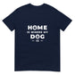 Home Is Where My Dog Is Unisex T-Shirt