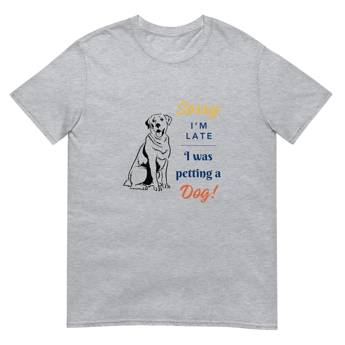 Sorry I'm Late I Was Petting A Dog Unisex T-Shirt