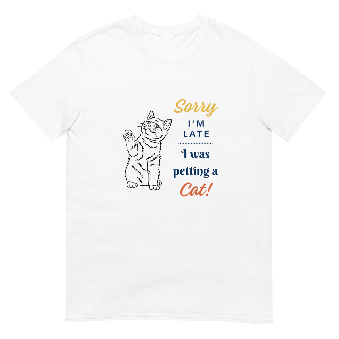 Sorry I'm Late I was Petting A Cat Unisex T-Shirt