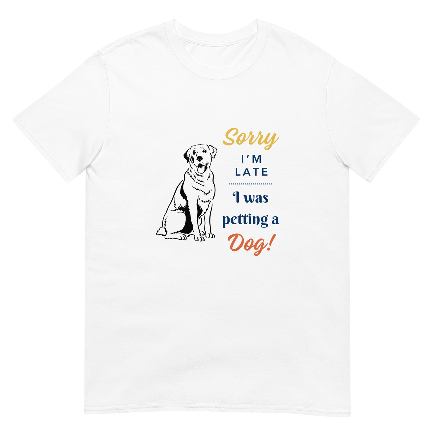 Sorry I'm Late I Was Petting A Dog Unisex T-Shirt