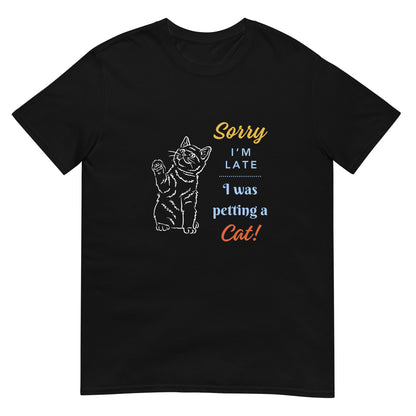 Sorry I'm Late I was Petting A Cat Unisex T-Shirt